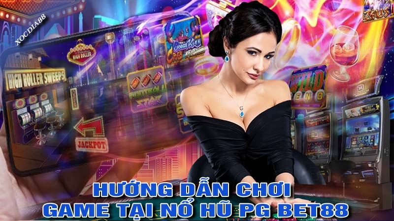 Hướng dẫn chơi game tại nổ hũ PG bet88