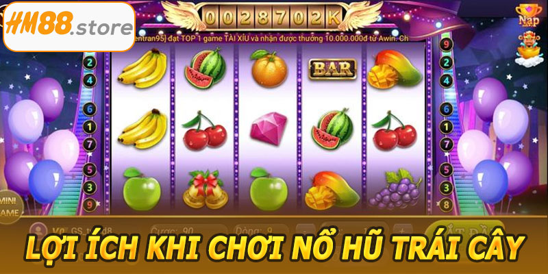 Lợi ích khi chơi Nổ Hũ Trái Cây HM88