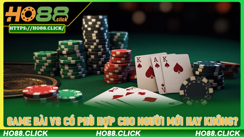 Game Bài V8 có phù hợp cho người mới hay không?